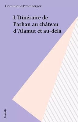 L'Itinéraire de Parhan au château d'Alamut et au-delà