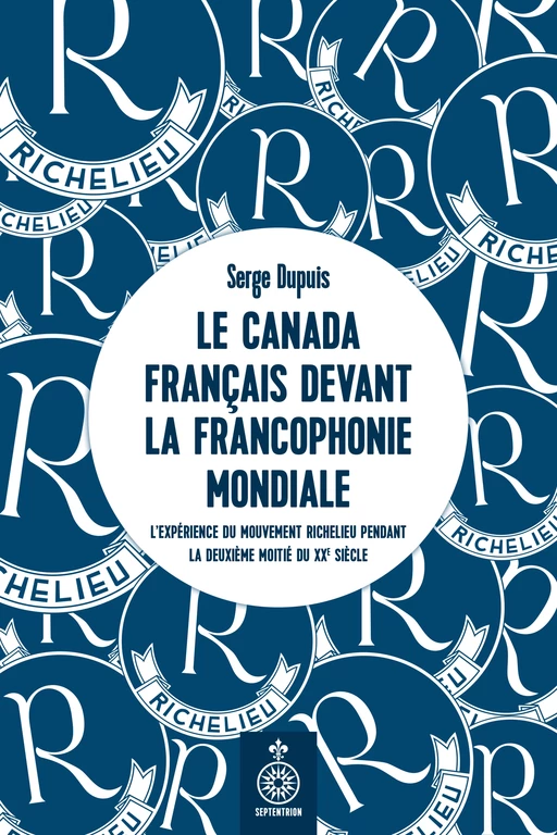 Canada français devant la Francophonie mondiale  (Le) - Serge Dupuis - Éditions du Septentrion