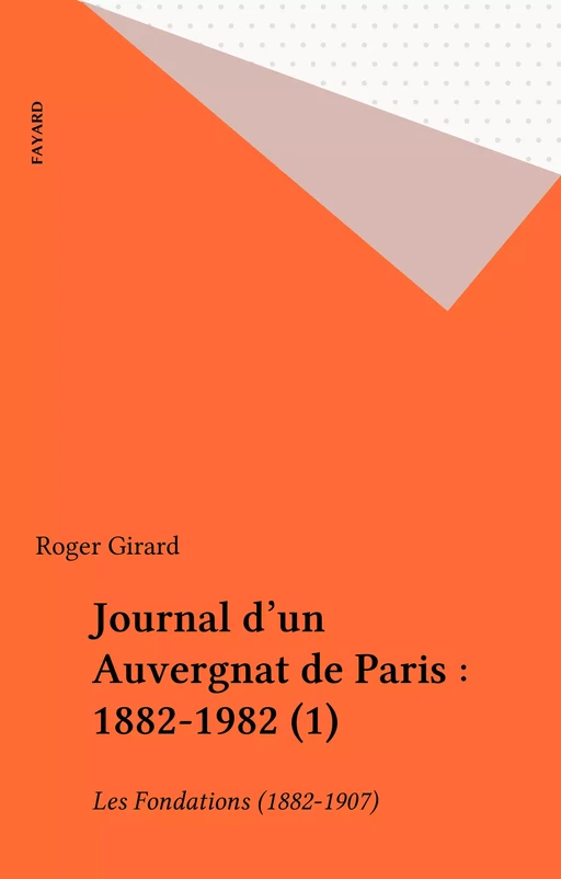 Journal d'un Auvergnat de Paris : 1882-1982 (1) - Roger Girard - Fayard (réédition numérique FeniXX)