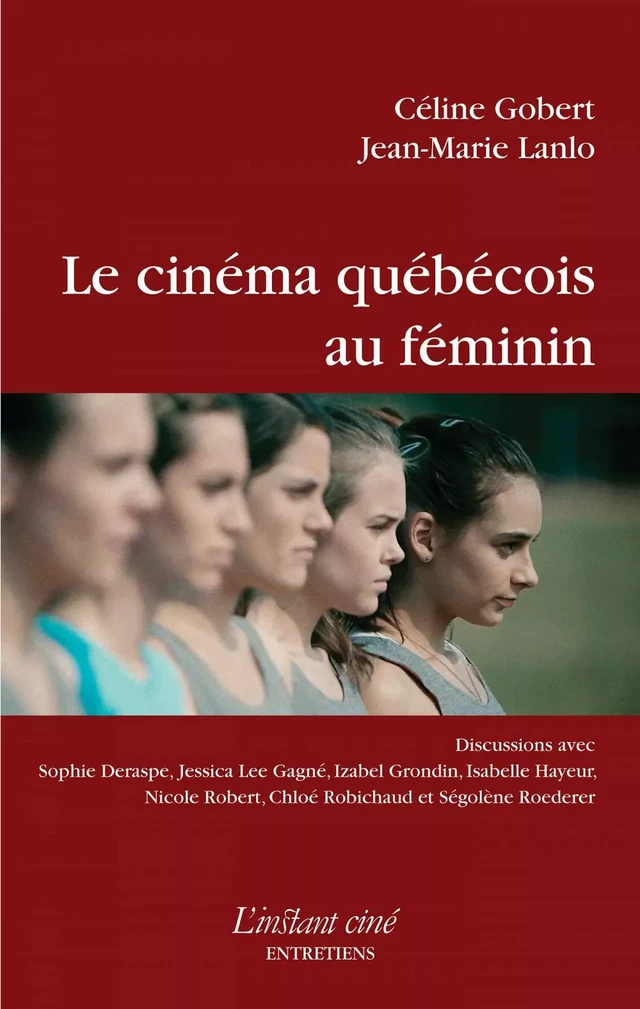 Le cinéma québécois au féminin - Céline Gobert, Jean-Marie Lanlo - Éditions de L'instant même