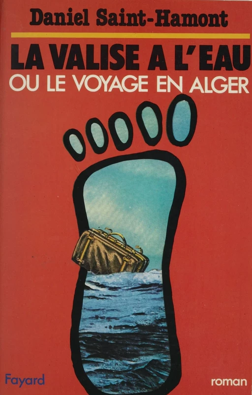 La Valise à l'eau ou le Voyage en Alger - Daniel Saint-Hamont - Fayard (réédition numérique FeniXX)