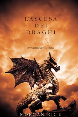 L’ascesa dei Draghi (Re e Stregoni—Libro 1)