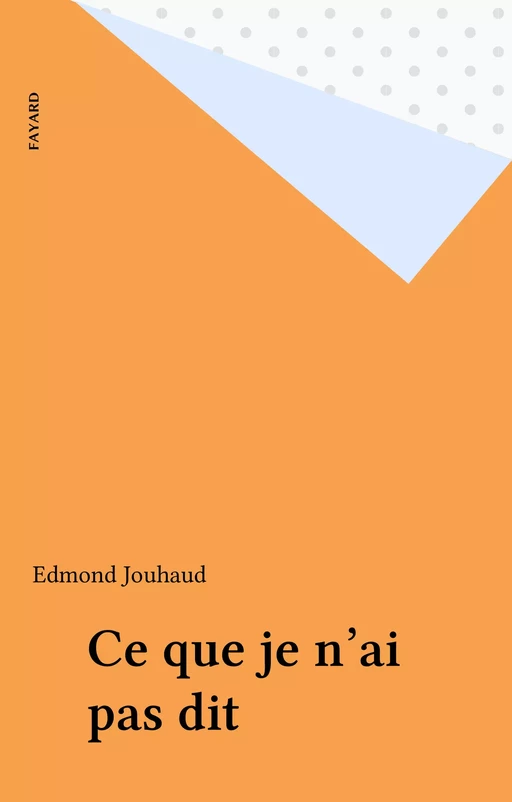 Ce que je n'ai pas dit - Edmond Jouhaud - Fayard (réédition numérique FeniXX)