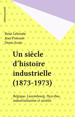 Un siècle d'histoire industrielle (1873-1973)