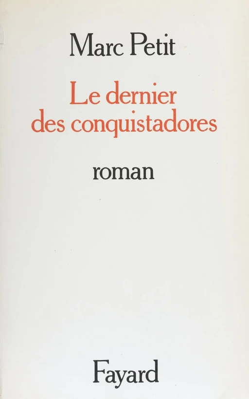 Le Dernier des conquistadors - Marc Petit - Fayard (réédition numérique FeniXX)