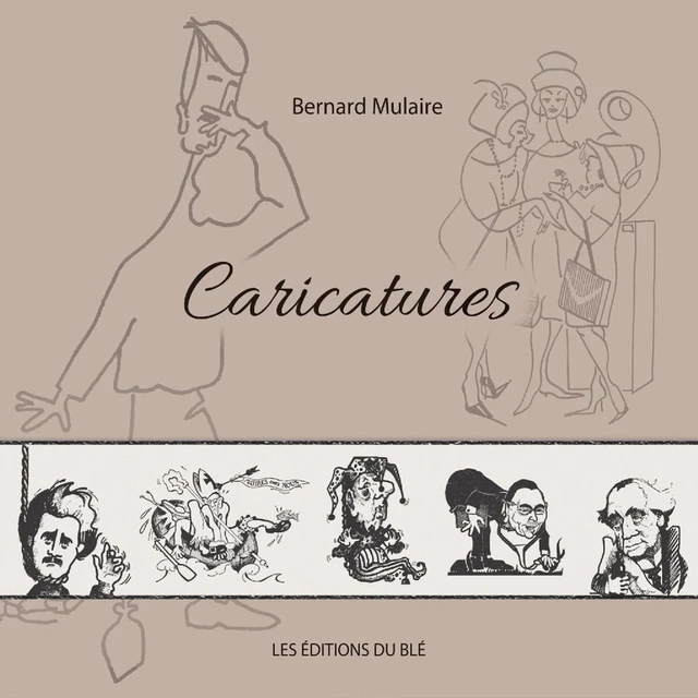 Les caricatures - Bernard Mulaire - Éditions du Blé