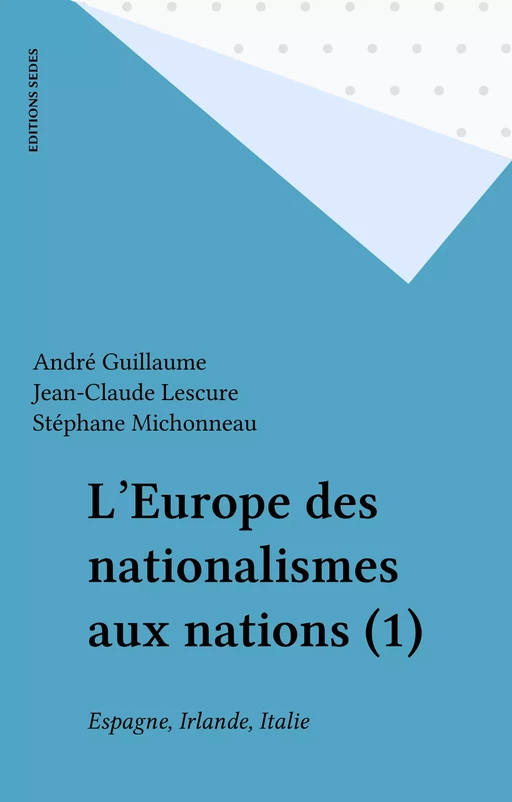 L'Europe des nationalismes aux nations (1) - André Guillaume, Jean-Claude Lescure, Stéphane Michonneau - Editions Sedes (réédition numérique FeniXX)