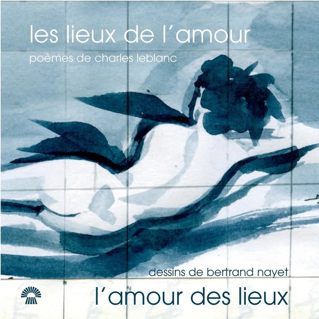 les lieux de l'amour - Charles Leblanc - Les Éditions du Blé