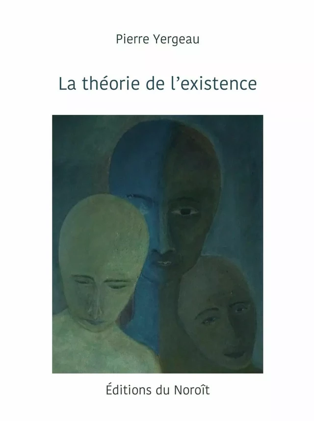 La théorie de l'existence - Pierre Yergeau - Éditions du Noroît