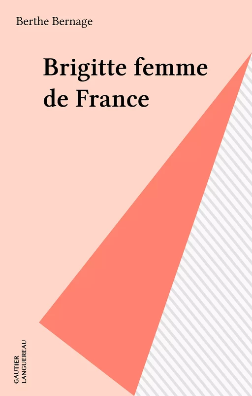 Brigitte femme de France - Berthe Bernage - Gautier Languereau (réédition numérique FeniXX)