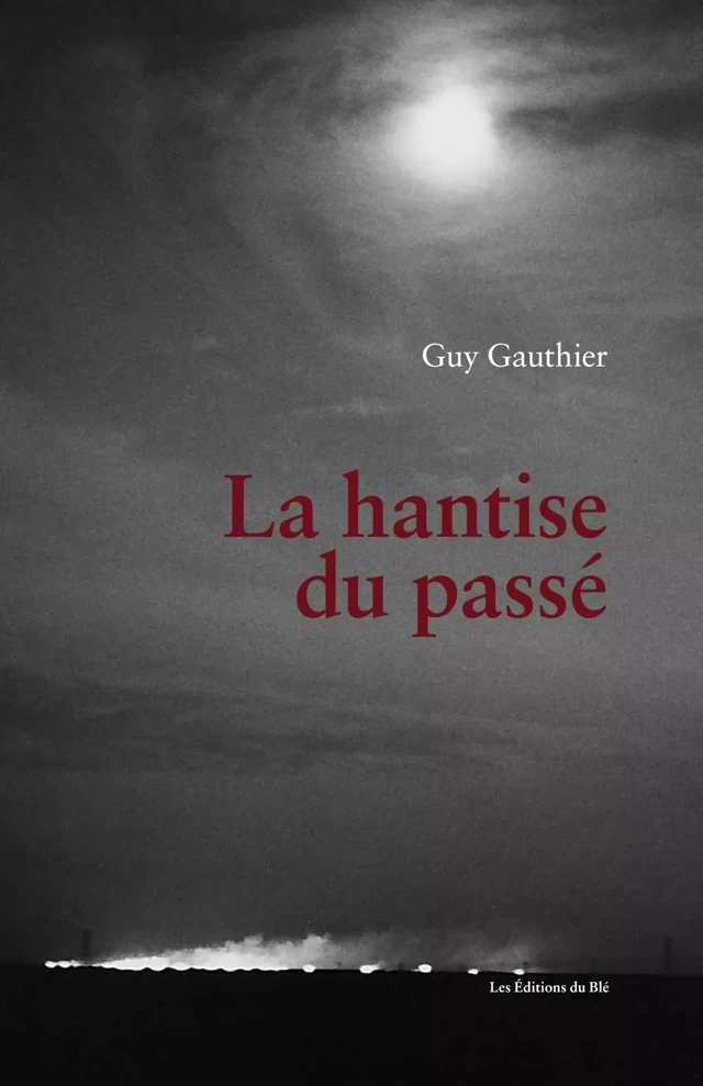 La hantise du passé - Guy Gauthier - Éditions du Blé