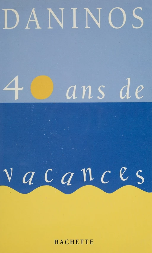 40 ans de vacances - Pierre Daninos - Hachette (réédition numérique FeniXX)