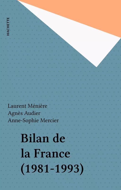 Bilan de la France (1981-1993) - Laurent Ménière, Agnès Audier, Anne-Sophie Mercier - Hachette (réédition numérique FeniXX)