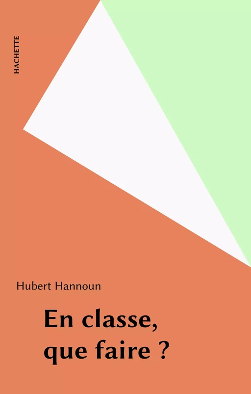 En classe, que faire ? - Hubert Hannoun - Hachette (réédition numérique FeniXX)