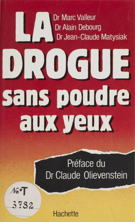 La Drogue sans poudre aux yeux - Marc VALLEUR, Alain Debourg, Jean-Claude Matysiak - Hachette (réédition numérique FeniXX)