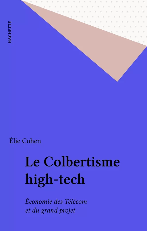 Le Colbertisme high-tech - Élie Cohen - Hachette (réédition numérique FeniXX)