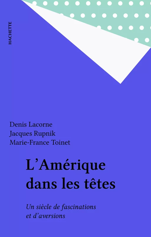 L'Amérique dans les têtes - Denis Lacorne, Jacques Rupnik, Marie-France Toinet - Hachette (réédition numérique FeniXX)