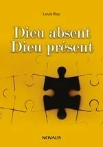 Dieu absent Dieu présent - Louis Roy - Les Éditions Novalis