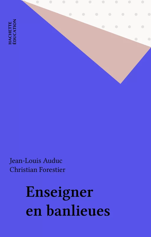 Enseigner en banlieues - Jean-Louis Auduc - Hachette Éducation (réédition numérique FeniXX)