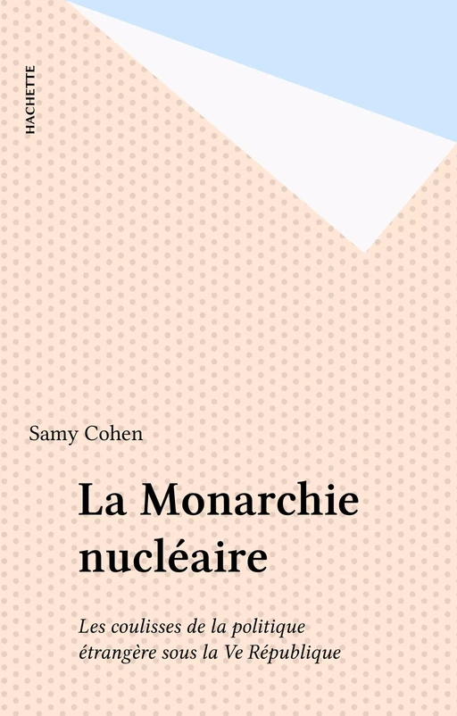 La Monarchie nucléaire - Samy Cohen - Hachette (réédition numérique FeniXX)