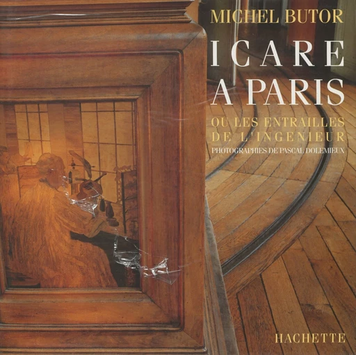 Icare à Paris ou les Entrailles de l'ingénieur - Michel Butor, Pascal Dolémieux - Hachette (réédition numérique FeniXX)