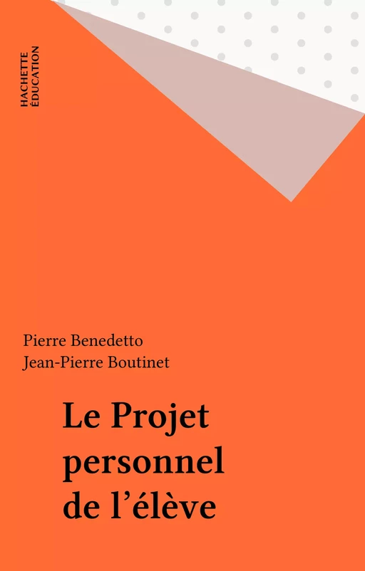 Le Projet personnel de l'élève - Pierre Benedetto, Anne Baldy, René BALDY - Hachette Éducation (réédition numérique FeniXX)