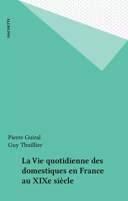 La Vie quotidienne des domestiques en France au XIXe siècle