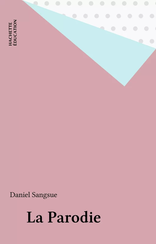 La Parodie - Daniel Sangsue - Hachette Éducation (réédition numérique FeniXX)