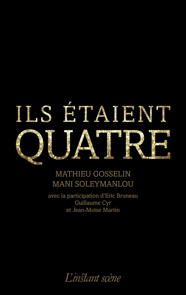 Ils étaient quatre - MATHIEU GOSSELIN, Mani Soleymanlou - Éditions de L'instant même