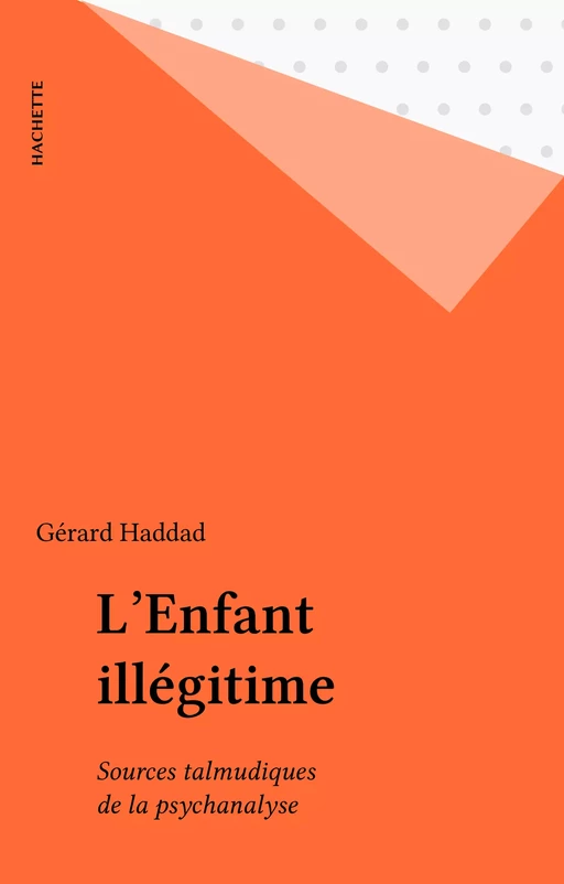 L'Enfant illégitime - Gérard Haddad - Hachette (réédition numérique FeniXX)