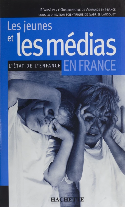 Les Jeunes et les médias en France - Gabriel Langouët,  Observatoire de l'enfance - Hachette Éducation (réédition numérique FeniXX)