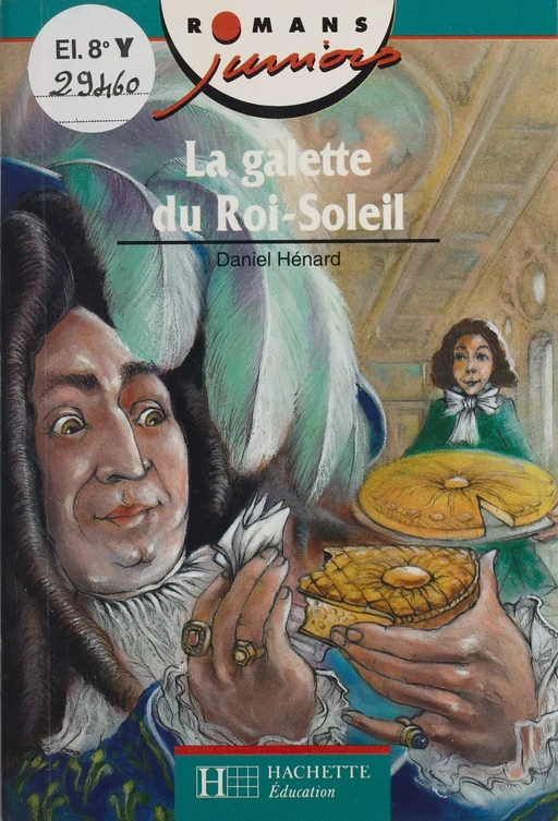 La Galette du Roi-Soleil - Daniel Hénard - Hachette Éducation (réédition numérique FeniXX)