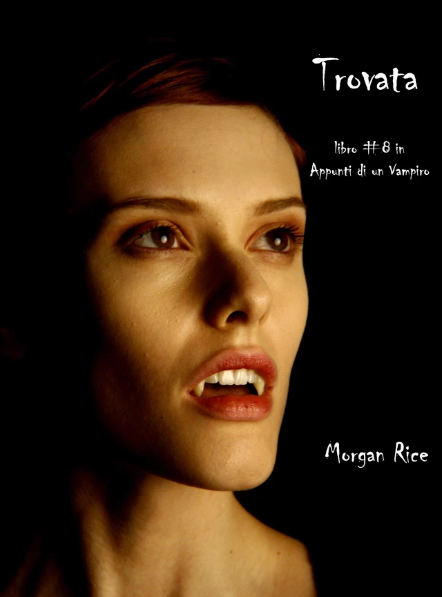 Trovata (Libro #8 In Appunti Di Un Vampiro) - Morgan Rice - Lukeman Literary Management Ltd