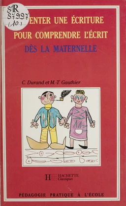 Inventer une écriture pour comprendre l'écrit dès la maternelle