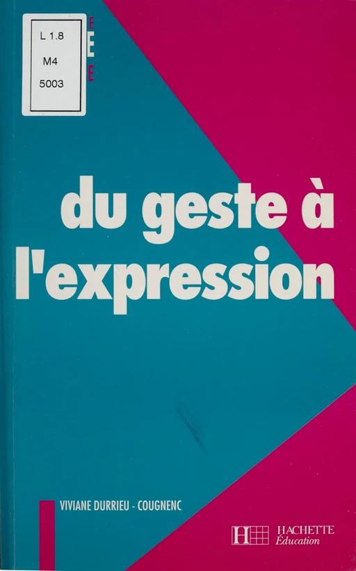 Du geste à l'expression : cycle des apprentissages premiers - Viviane Durrieu-Cougnenc - Hachette Éducation (réédition numérique FeniXX)