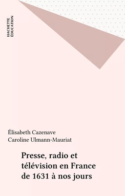 Presse, radio et télévision en France de 1631 à nos jours