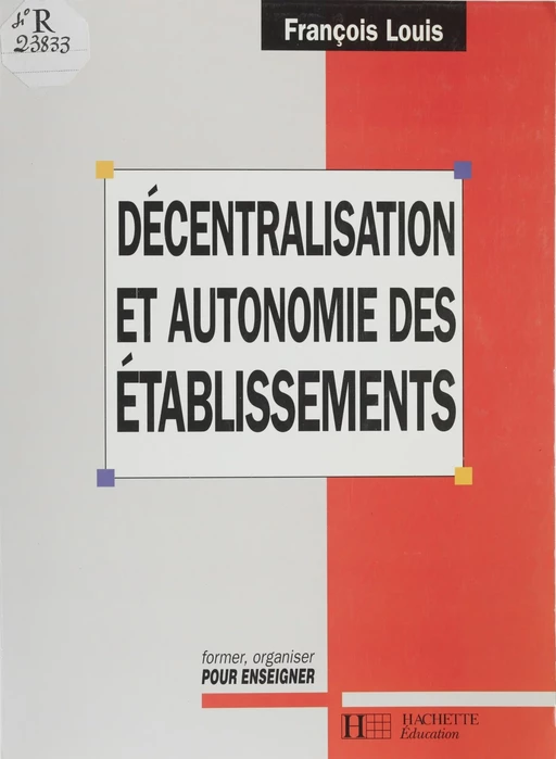 Décentralisation et autonomie des établissements - François Louis - Hachette Éducation (réédition numérique FeniXX)