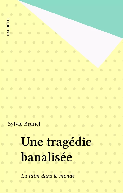 Une tragédie banalisée - Sylvie Brunel - Hachette (réédition numérique FeniXX)