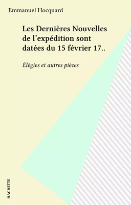 Les Dernières Nouvelles de l'expédition sont datées du 15 février 17..