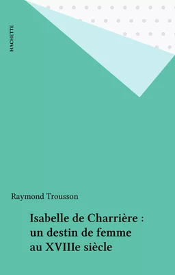 Isabelle de Charrière : un destin de femme au XVIIIe siècle