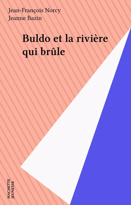 Buldo et la rivière qui brûle - Jean-François Norcy - Hachette Jeunesse (réédition numérique FeniXX)