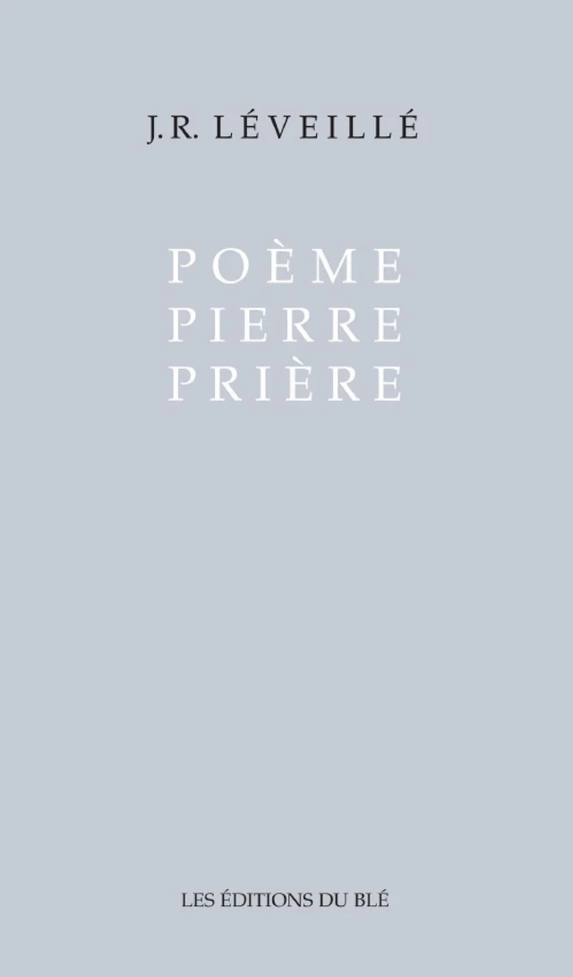 Poème Pierre Prière - J.R. Léveillé - Les Éditions du Blé