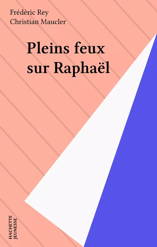 Pleins feux sur Raphaël - Frédéric Rey - Hachette Jeunesse (réédition numérique FeniXX)