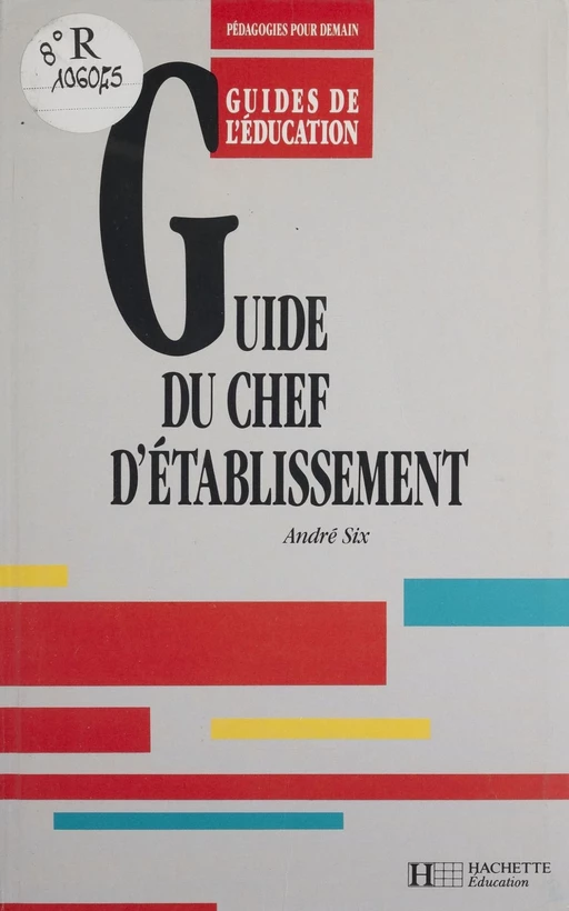 Guide du chef d'établissement - André Six - Hachette Éducation (réédition numérique FeniXX)