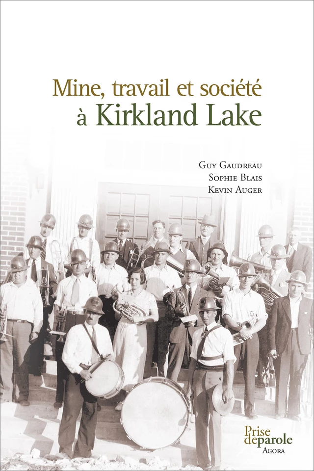 Mine, travail et société à Kirkland Lake - Guy Gaudreau, Sophie Blais, Kevin Auger - Éditions Prise de parole