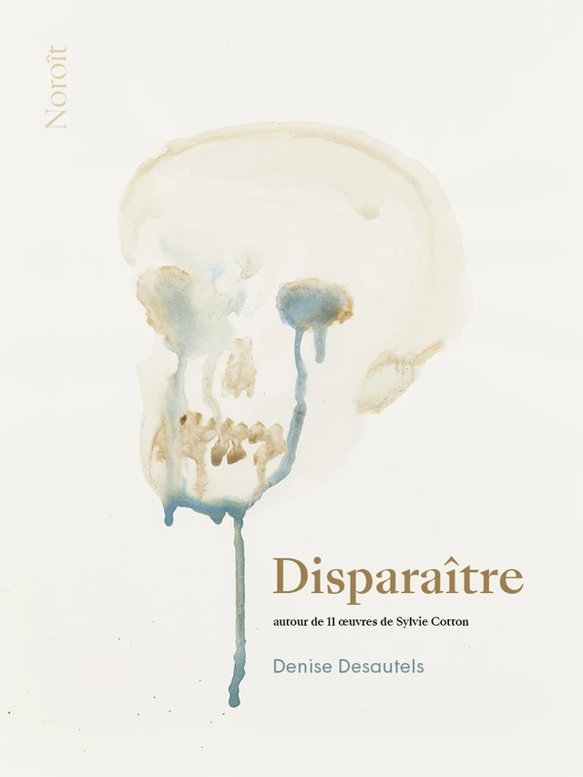 Disparaître - Denise Desautels - Éditions du Noroît