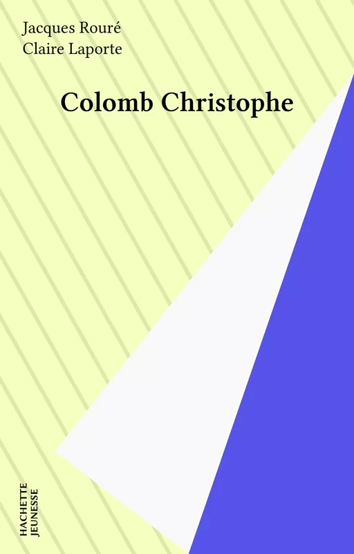 Colomb Christophe - Jacques Rouré - Hachette Jeunesse (réédition numérique FeniXX)