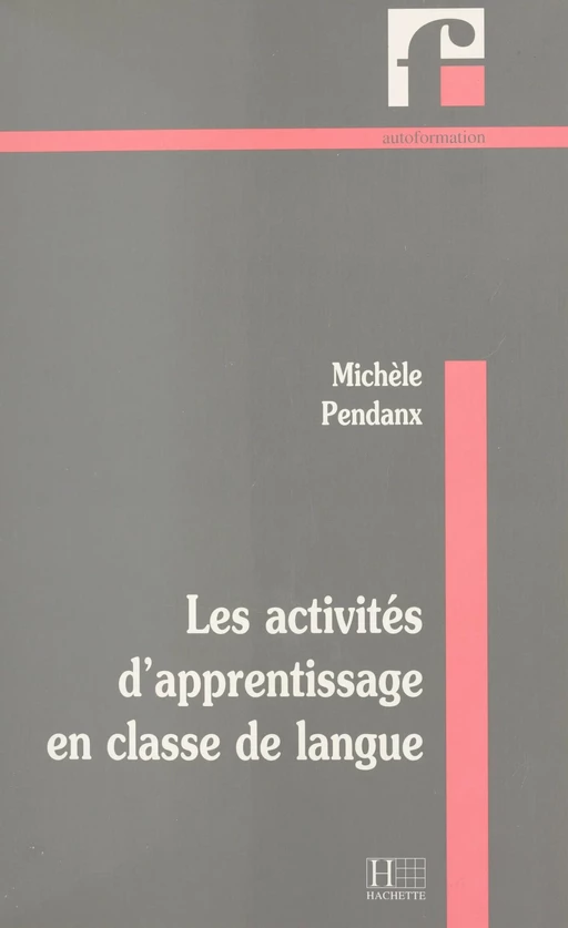 Activités d'apprentissage en classe de langue - Michèle Pendanx - Hachette Français Langue Etrangère (réédition numérique FeniXX)