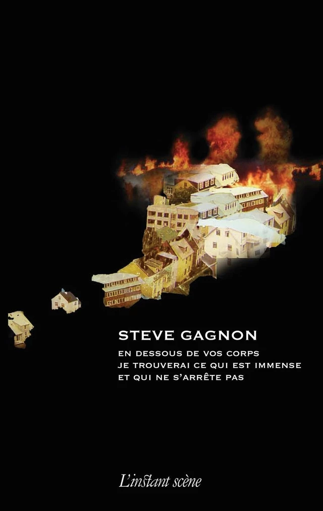 En dessous de vos corps je trouverai ce qui est immense et qui ne s'arrête pas - Steve Gagnon - Éditions de L'instant même