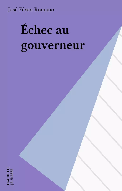 Échec au gouverneur - José Féron Romano - Hachette Jeunesse (réédition numérique FeniXX)